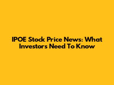 IPOE Stock Price News: What Investors Need To Know