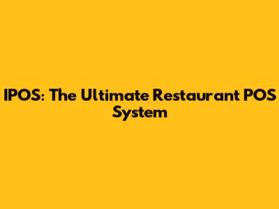 IPOS: The Ultimate Restaurant POS System