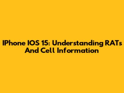 IPhone IOS 15: Understanding RATs And Cell Information