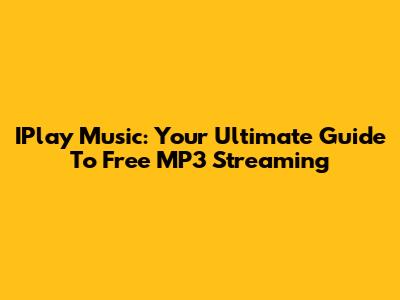 IPlay Music: Your Ultimate Guide To Free MP3 Streaming