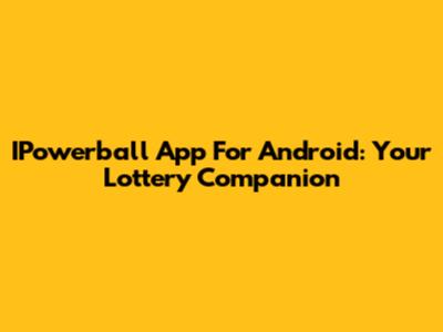 IPowerball App For Android: Your Lottery Companion