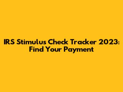 IRS Stimulus Check Tracker 2023: Find Your Payment