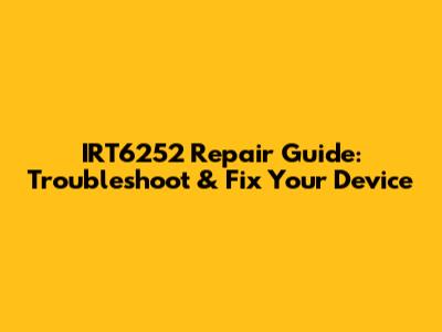 IRT6252 Repair Guide: Troubleshoot & Fix Your Device