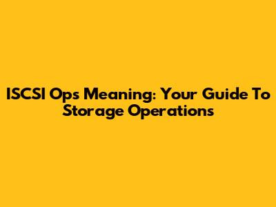 ISCSI Ops Meaning: Your Guide To Storage Operations