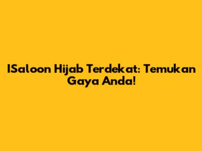 ISaloon Hijab Terdekat: Temukan Gaya Anda!