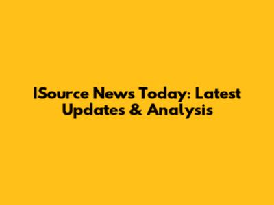 ISource News Today: Latest Updates & Analysis