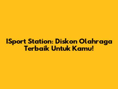 ISport Station: Diskon Olahraga Terbaik Untuk Kamu!
