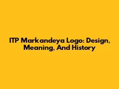ITP Markandeya Logo: Design, Meaning, And History