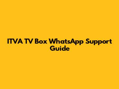 ITVA TV Box WhatsApp Support Guide