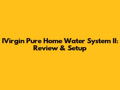 IVirgin Pure Home Water System II: Review & Setup