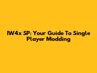 IW4x SP: Your Guide To Single Player Modding