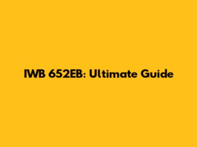 IWB 652EB: Ultimate Guide