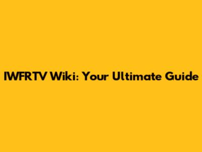 IWFRTV Wiki: Your Ultimate Guide