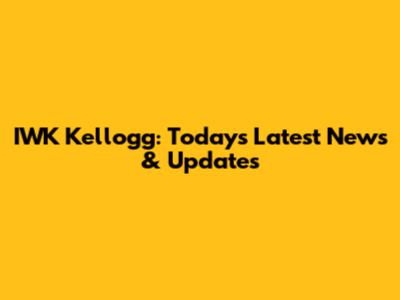 IWK Kellogg: Today's Latest News & Updates
