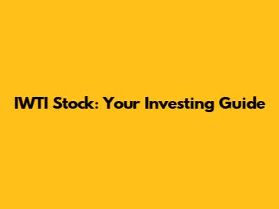 IWTI Stock: Your Investing Guide
