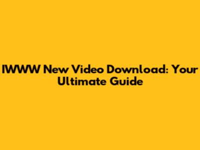 IWWW New Video Download: Your Ultimate Guide