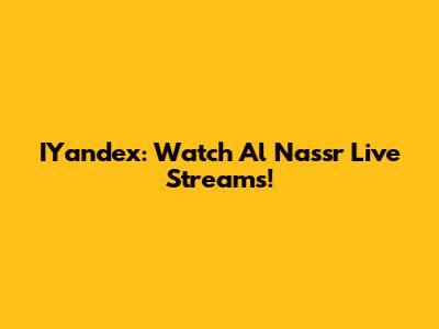 IYandex: Watch Al Nassr Live Streams!