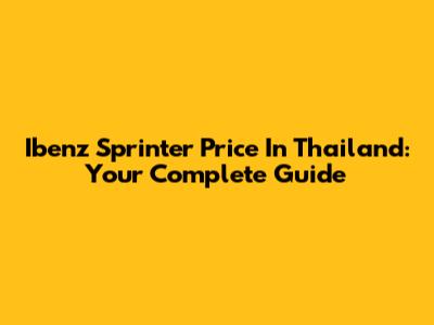 Ibenz Sprinter Price In Thailand: Your Complete Guide