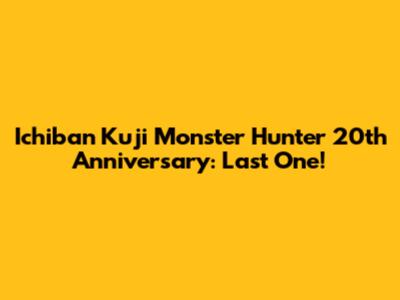 Ichiban Kuji Monster Hunter 20th Anniversary: Last One!