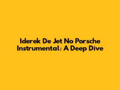 Iderek De Jet No Porsche Instrumental: A Deep Dive