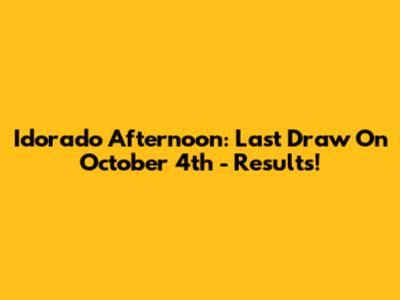 Idorado Afternoon: Last Draw On October 4th - Results!