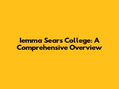 Iemma Sears College: A Comprehensive Overview