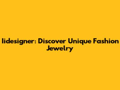Iidesigner: Discover Unique Fashion Jewelry