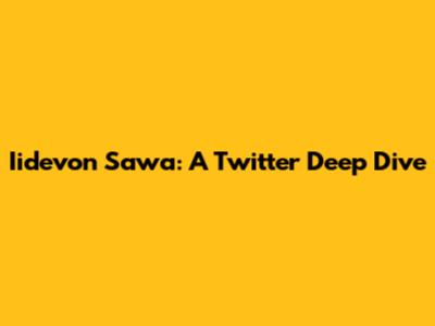 Iidevon Sawa: A Twitter Deep Dive