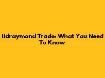 Iidraymond Trade: What You Need To Know