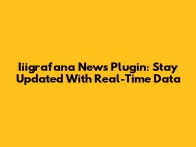 Iiigrafana News Plugin: Stay Updated With Real-Time Data
