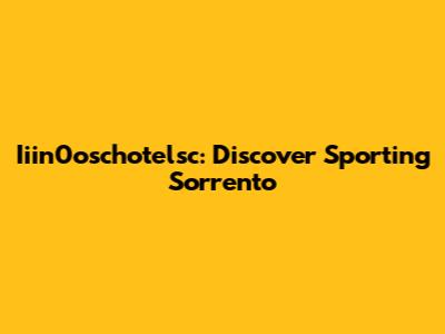 Iiin0oschotelsc: Discover Sporting Sorrento