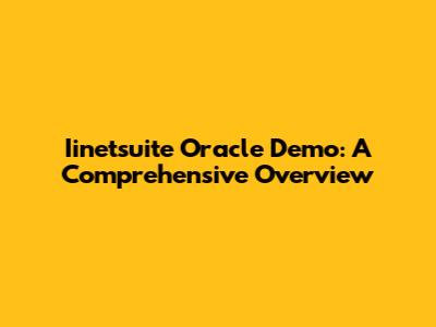 Iinetsuite Oracle Demo: A Comprehensive Overview