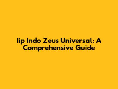 Iip Indo Zeus Universal: A Comprehensive Guide