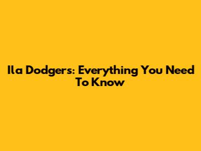 Ila Dodgers: Everything You Need To Know
