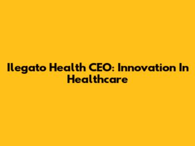 Ilegato Health CEO: Innovation In Healthcare
