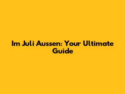 Im Juli Aussen: Your Ultimate Guide