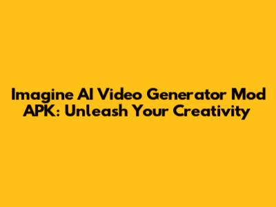 Imagine AI Video Generator Mod APK: Unleash Your Creativity