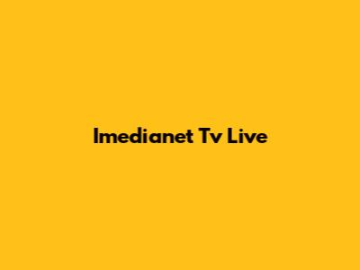 Imedianet Tv Live