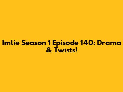 Imlie Season 1 Episode 140: Drama & Twists!