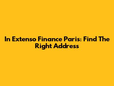 In Extenso Finance Paris: Find The Right Address