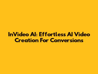 InVideo AI: Effortless AI Video Creation For Conversions