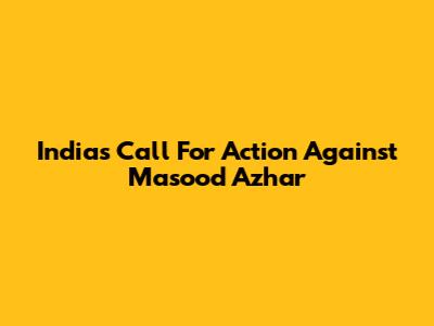 India's Call For Action Against Masood Azhar