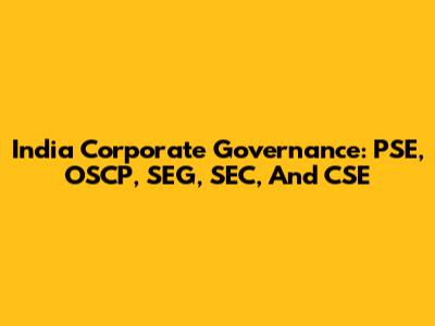 India Corporate Governance: PSE, OSCP, SEG, SEC, And CSE