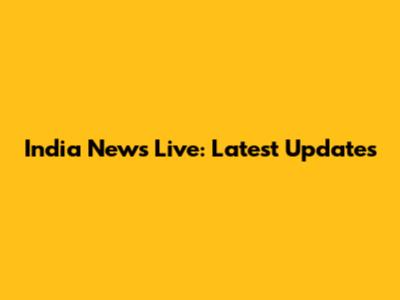 India News Live: Latest Updates