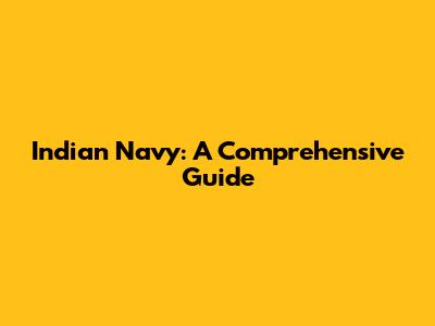 Indian Navy: A Comprehensive Guide