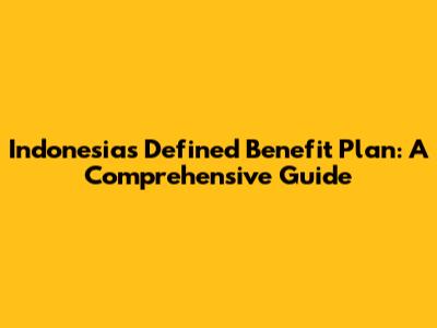 Indonesia's Defined Benefit Plan: A Comprehensive Guide