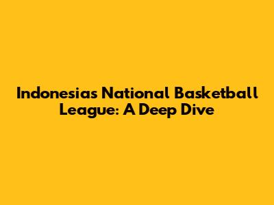 Indonesia's National Basketball League: A Deep Dive