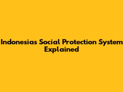 Indonesia's Social Protection System Explained