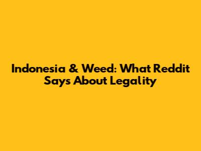 Indonesia & Weed: What Reddit Says About Legality