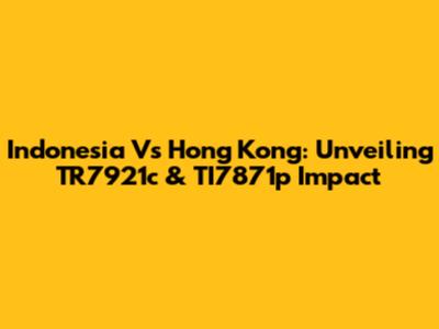 Indonesia Vs Hong Kong: Unveiling TR7921c & TI7871p Impact